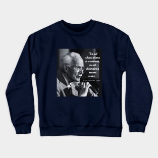 Carl Jung  portrait and quote: In all chaos there is a cosmos... Crewneck Sweatshirt